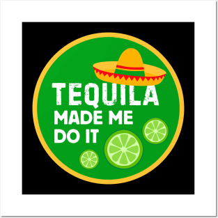 Tequila Made Me Do It! Posters and Art